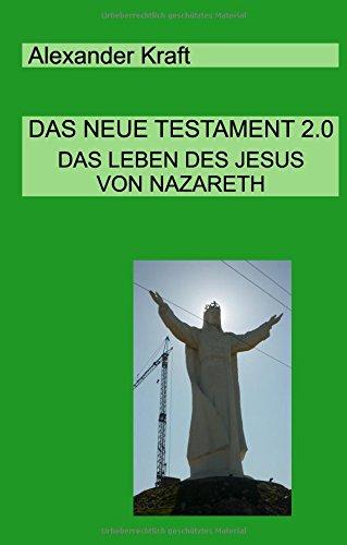 Das Neue Testament 2.0: Das Leben des Jesus von Nazareth