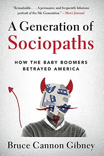 A Generation of Sociopaths: How the Baby Boomers Betrayed America