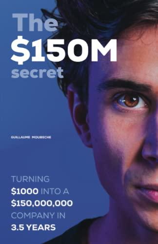 The $150M secret: Turning $1000 into a $150,000,000 company in 3.5 years