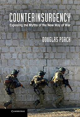 Counterinsurgency: Exposing the Myths of the New Way of War