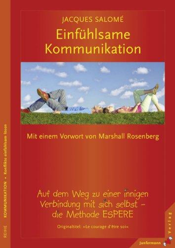 Einfühlsame Kommunikation: Auf dem Weg zu einer innigen Verbindung mit sich selbst. Die Methode ESPERE