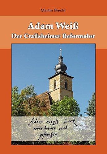 Adam Weiß.: Der Crailsheimer Reformator.