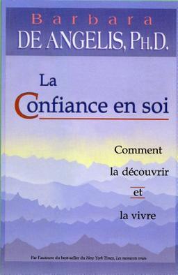 La confiance en soi : Comment la découvrir et la vivre