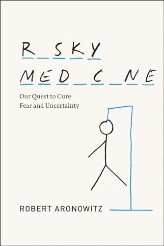 Risky Medicine: Our Quest to Cure Fear and Uncertainty