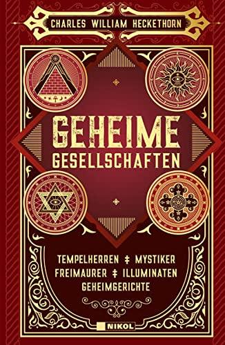 Geheime Gesellschaften: Tempelherren, Geheimgerichte, Mystiker, Illuminaten, Freimaurer