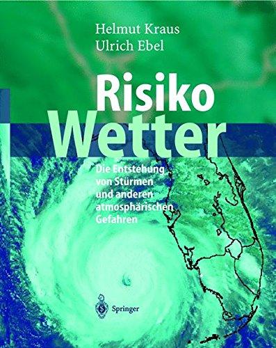 Risiko Wetter: Die Entstehung von Stürmen und Anderen Atmosphärischen Gefahren (German Edition)