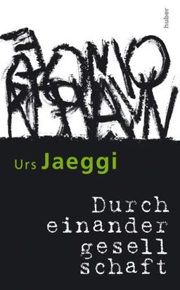 Durcheinandergesellschaft: Versuche, die Gegenwart zu verstehen