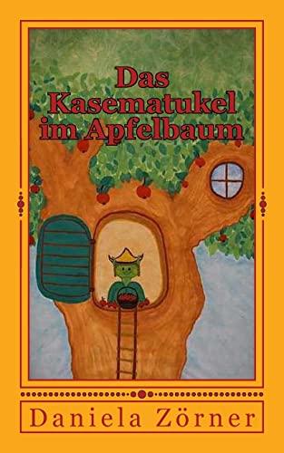 Das Kasematukel im Apfelbaum: Ein Vorlesebuch