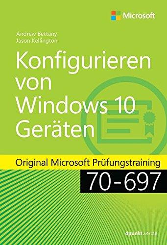 Konfigurieren von Microsoft Windows 10-Geräten: Original Microsoft Prüfungstraining 70-697 (Microsoft Press)