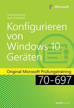 Konfigurieren von Microsoft Windows 10-Geräten: Original Microsoft Prüfungstraining 70-697 (Microsoft Press)