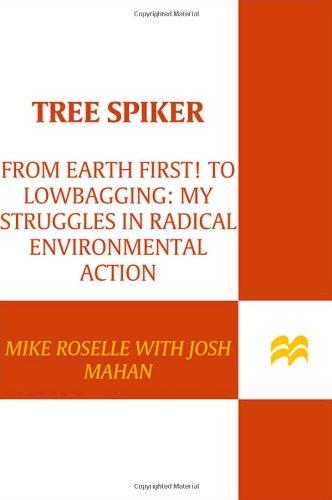 Tree Spiker: From Earth First! to Lowbagging: My Struggles in Radical Environmental Action