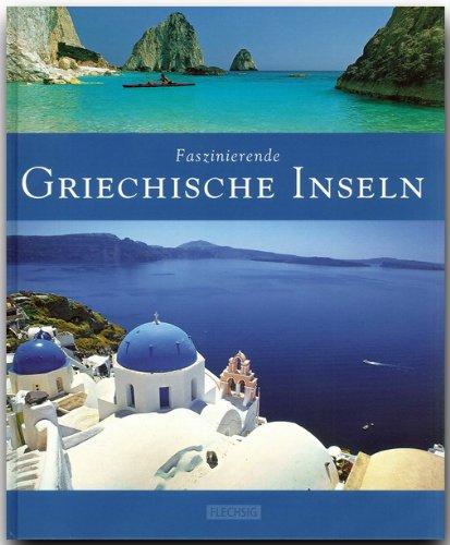 Faszinierende GRIECHISCHE INSELN - Ein Bildband mit über 120 Bildern - FLECHSIG Verlag