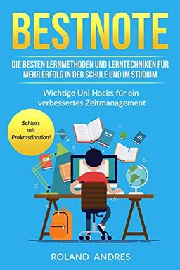 Bestnote: Die besten Lernmethoden und Lerntechniken für mehr Erfolg in der Schule und im Studium. Wichtige Uni Hacks für ein verbessertes Zeitmanagement. Schluss mit Prokrastination!