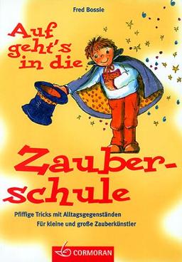 Auf geht's in die Zauberschule. Pfiffige Tricks für kleine und große Zauberkünstler