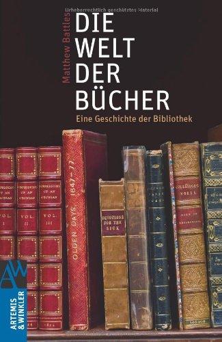 Die Welt der Bücher: Eine Geschichte der Bibliothek