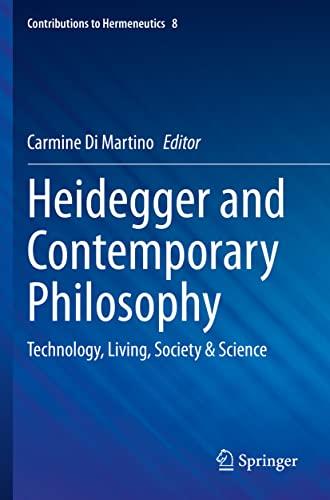 Heidegger and Contemporary Philosophy: Technology, Living, Society & Science (Contributions to Hermeneutics, Band 8)