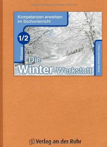 Die Winter-Werkstatt - Klasse 1/2: Kompetenzen erwerben im Sachunterricht