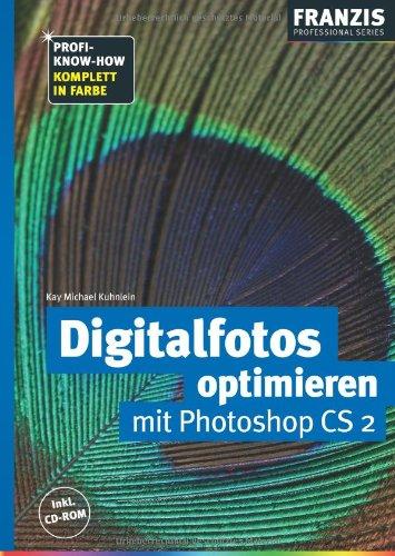 Digitalfotos optimieren mit Photoshop CS 2. Komplett in Farbe. Inkl. CD-ROM