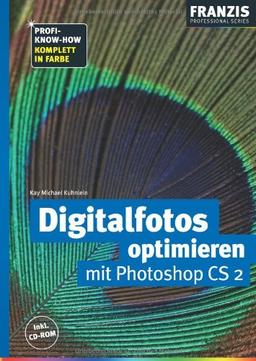 Digitalfotos optimieren mit Photoshop CS 2. Komplett in Farbe. Inkl. CD-ROM