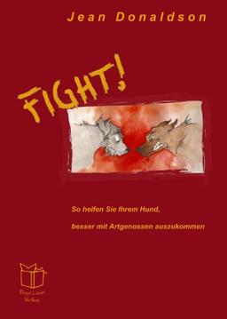 Fight!: So helfen Sie Ihrem Hund, besser mit Artgenossen auszukommen