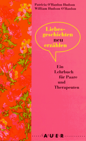 Liebesgeschichten neu erzählen. Ein Lehrbuch für Paare und ihre Therapeuten