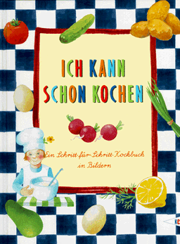 Ich kann schon kochen. Ein Schritt-für- Schritt- Kochbuch in Bildern