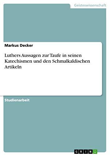 Luthers Aussagen zur Taufe in seinen Katechismen und den Schmalkaldischen Artikeln