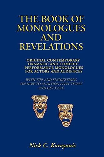 THE BOOK OF MONOLOGUES AND REVELATIONS: ORIGINAL CONTEMPORARY DRAMATIC AND COMEDIC PERFORMANCE MONOLOGUES FOR ACTORS AND AUDIENCES