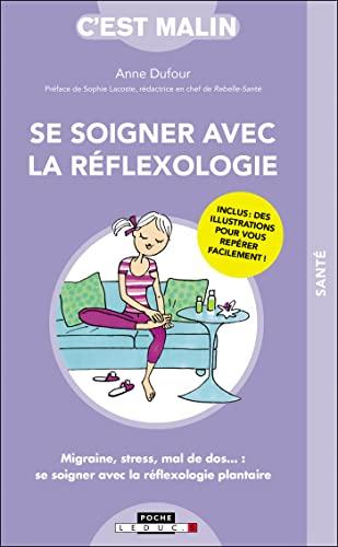 Se soigner avec la réflexologie : migraine, stress, mal de dos... : se soigner avec la réflexologie plantaire