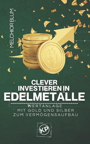 Clever investieren in Edelmetalle: Wertanlage mit Gold und Silber zum Vermögensaufbau