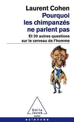 Pourquoi les chimpanzés ne parlent pas : et 30 autres questions sur le cerveau de l'homme