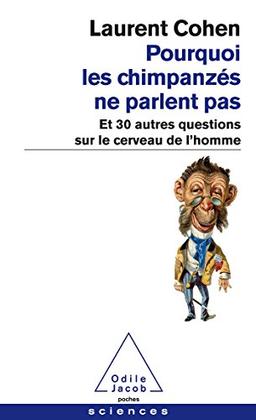 Pourquoi les chimpanzés ne parlent pas : et 30 autres questions sur le cerveau de l'homme