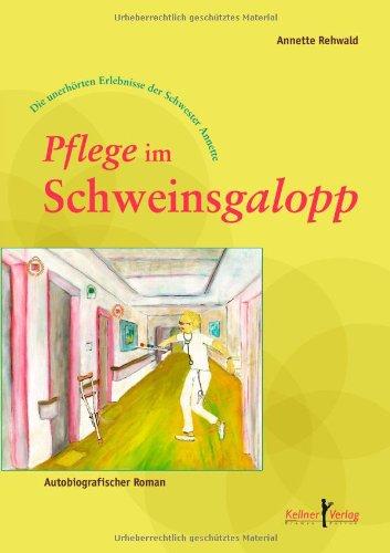 Pflege im Schweinsgalopp: Die unerhörten Erlebnisse der Schwester Annette