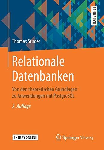 Relationale Datenbanken: Von den theoretischen Grundlagen zu Anwendungen mit PostgreSQL