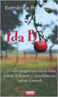 Ida B... e i suoi progetti per essere felice, evitare il disastro e (possibilmente) salvare il mondo