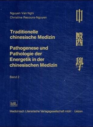 Traditionelle chinesische Medizin. Pathogenese und Pathologie der Energetik in der chinesischen Medizin: Traditionelle chinesische Medizin, Bd.2