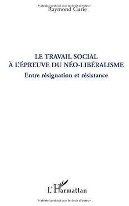 Le travail social à l'épreuve du néo-libéralisme : entre résignation et résistance