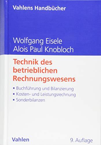 Technik des betrieblichen Rechnungswesens: Buchführung und Bilanzierung, Kosten- und Leistungsrechnung, Sonderbilanzen