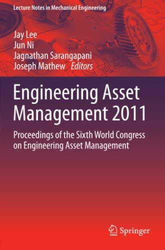 Engineering Asset Management 2011: Proceedings of the Sixth World Congress on Engineering Asset Management (Lecture Notes in Mechanical Engineering)