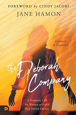 The Deborah Company (Updated and Expanded): A Prophetic Call for Women to Fulfill Their Divine Destiny