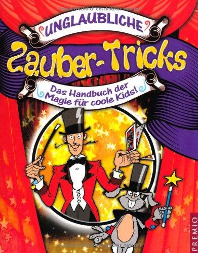 Unglaubliche Zaubertricks: Das Handbuch der Magie für coole Kids