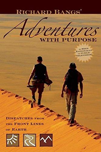 Richard Bangs' Adventures with Purpose: Dispatches from the Front Lines of Earth