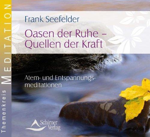 Oasen der Ruhe - Quellen der Kraft - Atem- und Entspannungsmeditationen