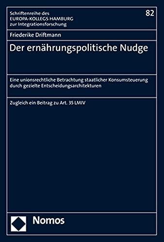 Der ernährungspolitische Nudge: Eine unionsrechtliche Betrachtung staatlicher Konsumsteuerung durch gezielte Entscheidungsarchitekturen ... Hamburg zur Integrationsforschung)