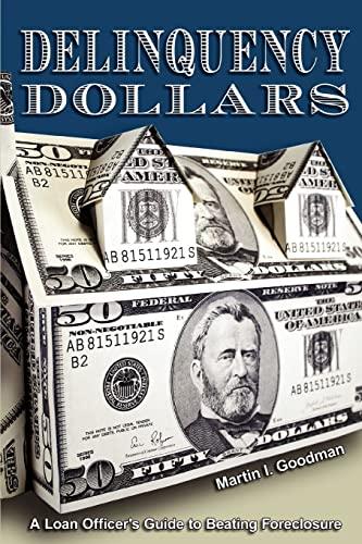 Delinquency Dollars: A Loan Officerýs Guide to Beating Foreclosure: A Loan Officer's Guide to Beating Foreclosure