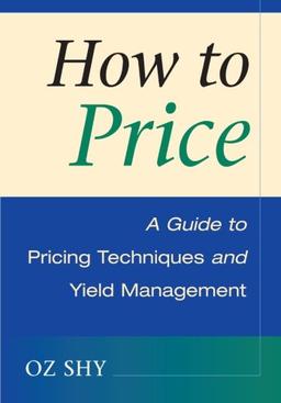 How to Price: A Guide to Pricing Techniques and Yield Management