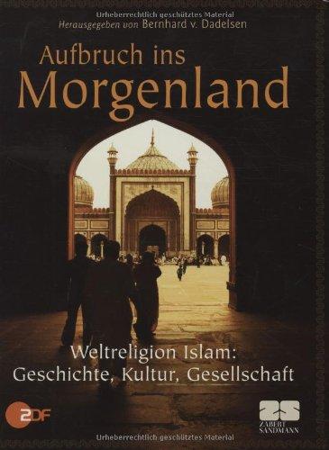 Aufbruch ins Morgenland - Religion, Gesellschaft, Werte und Kultur im Islam