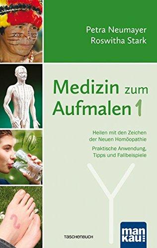 Medizin zum Aufmalen 1: Heilen mit den Zeichen der Neuen Homöopathie. Praktische Anwendung, Tipps und Fallbeispiele