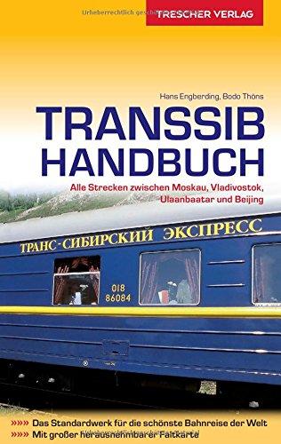 Transsib-Handbuch: Alle Strecken zwischen Moskau, Vladivostok, Ulaanbaatar und Beijing (Trescher-Reihe Reisen)