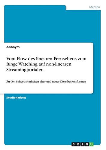 Vom Flow des linearen Fernsehens zum Binge Watching auf non-linearen Streamingportalen: Zu den Sehgewohnheiten alter und neuer Distributionsformen